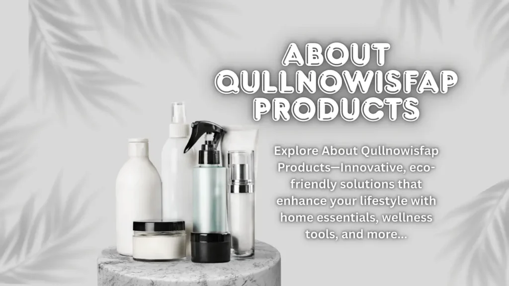 Understanding Qullnowisfap Products for Modern Wellness